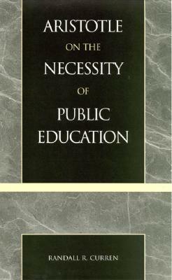 Aristotle on the Necessity of Public Education by Randall R. Curren