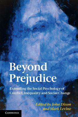Beyond Prejudice: Extending the Social Psychology of Conflict, Inequality and Social Change by 