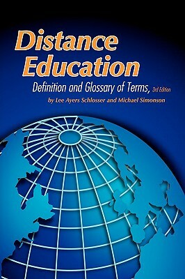 Distance Education: Definition and Glossary of Terms, 3rd Edition (PB) by Michael Simonson, Lee Ayers Schlosser