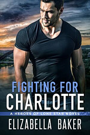 Fighting for Charlotte by Elizabella Baker