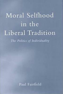 Moral Selfhood in the Liberal Tradition by Paul Fairfield