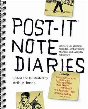 Post-It Note Diaries: 20 Stories of Youthful Abandon, Embarrassing Mishaps, and Everyday Adventure by Arthur Jones