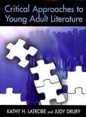 Critical Approaches To Young Adult Literature by Kathy H. Latrobe, Judy Drury