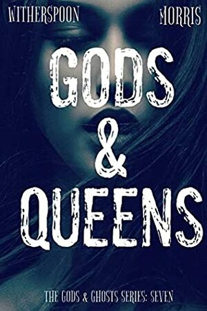 Gods & Queens (The Gods & Ghosts Series Book 7) by Cynthia D. Witherspoon, T.H. Morris