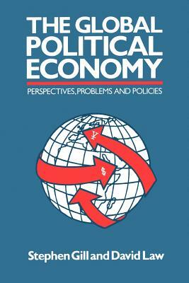 Global Political Economy: Perspectives, Problems, and Policies by Stephen Gill, David Law
