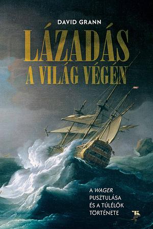 Lázadás a világ végén by David Grann