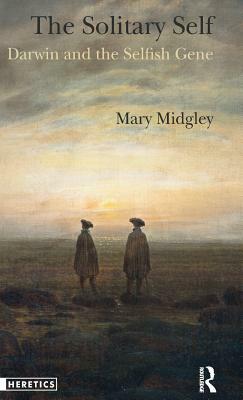 The Solitary Self: Darwin and the Selfish Gene by Mary Midgley