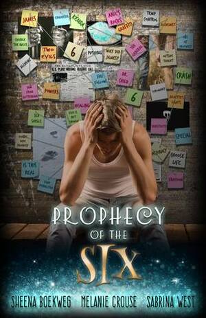 Prophecy of the Six by Melanie Crouse, Sheena Boekweg, Sabrina West