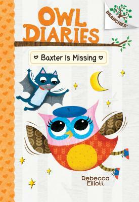 Baxter Is Missing: A Branches Book (Owl Diaries #6), Volume 6 by Rebecca Elliott