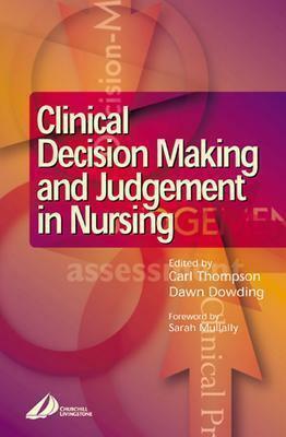 Clinical Decision-Making and Judgement in Nursing by Dawn Dowding, Carl Thompson