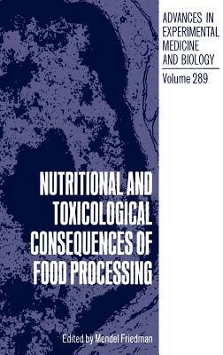 Nutritional and Toxicological Consequences of Food Processing by 