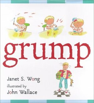 Grump by Janet S. Wong, John Wallace