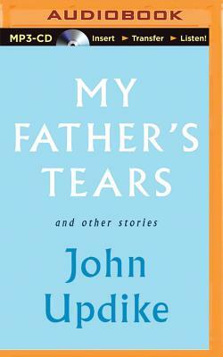 My Father's Tears and Other Stories by John Updike