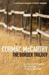 The Border Trilogy: All the Pretty Horses, The Crossing, Cities of the Plain by Cormac McCarthy