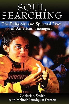 Soul Searching: The Religious and Spiritual Lives of American Teenagers by Melinda Lundquist Denton, Christian Smith