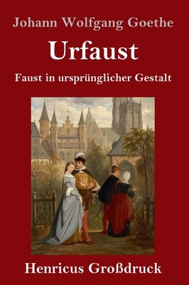 Urfaust (Großdruck): Faust in ursprünglicher Gestalt by Johann Wolfgang von Goethe