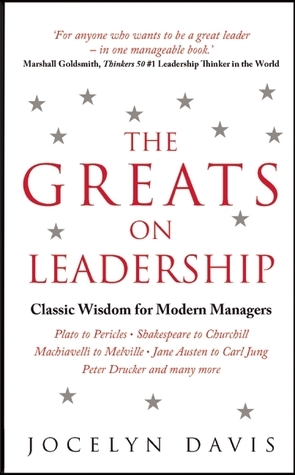 The Greats on Leadership: Classic Wisdom for Modern Managers by Jocelyn Davis