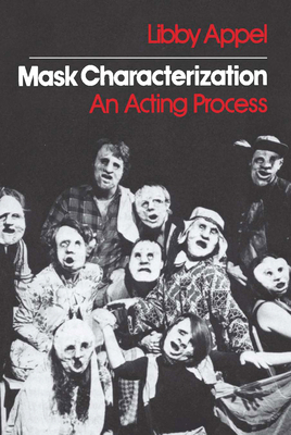 Mask Characterization: An Acting Process by Libby Appel