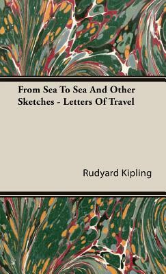 From Sea to Sea and Other Sketches - Letters of Travel by Rudyard Kipling
