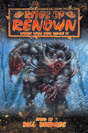 When Will You Rage 2: Rites of Renown by John Kennedy, Richard Dansky, Devin Grayson, Jackie Cassada, Bill Bridges, Matthew McFarland, Stew Wilson, Ethan Skemp, Jess Hartley, Sam Chupp, James A. Moore, Rustin Quaide, Sam Inabinet, Mike Lee, Eddy Webb, Brian Campbell, Rick Chillot, Aaron Rosenberg, Teeuwynn Woodruff