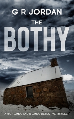 The Bothy: Highlands & Islands Detective Thriller by G. R. Jordan