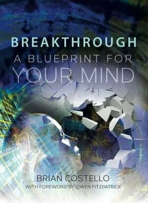 Breakthrough: A Blueprint for Your Mind by Brian Costello