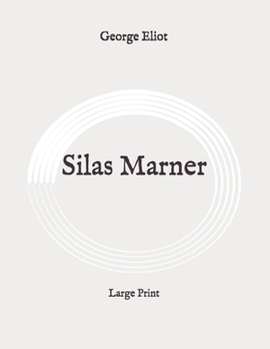 Silas Marner: Large Print by George Eliot