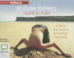 That'd Be Right: A Fairly True History of Modern Australia by William McInnes