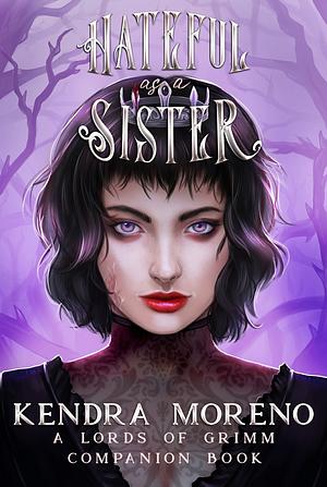 Hateful as a Sister by Kendra Moreno