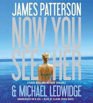 Now You See Her by James Patterson, Michael Ledwidge