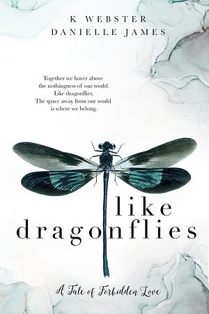Like Dragonflies by K Webster, Danielle James