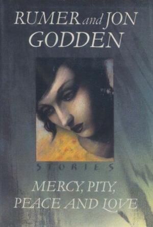 Mercy, Pity, Peace, and Love: Stories by Jon Godden, Rumer Godden