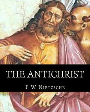 The Antichrist by F. W. Nietzsche