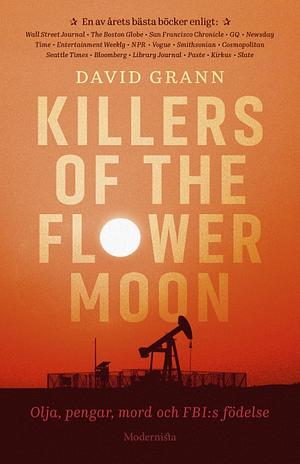 Killers of the flower moon: olja, pengar, mord och FBI:s födelse by David Grann