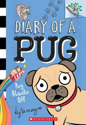Pug Blasts Off: A Branches Book (Diary of a Pug #1), Volume 1 by Kyla May
