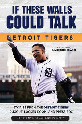 If These Walls Could Talk: Detroit Tigers by Mario Impemba, Mike Isenberg