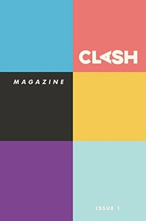 Clash Magazine: Issue #1 by Joanna C. Valente, Gabino Iglesias, Lisa Marie Basile, Christoph Paul, Daniel Knauf, Charles Austin Muir, Leza Cantoral, Autumn Christian, Sam Pink, Sam Richard, Danger Slater