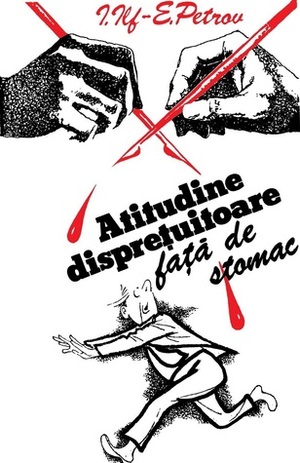 Atitudine dispreţuitoare faţă de stomac by Ilya Ilf, Yevgeny Petrov, Alexandru Stark