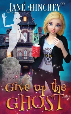 Give up the Ghost by Jane Hinchey