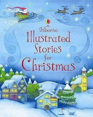 Illustrated Stories for Christmas by Philip Webb, Clement C. Moore, Teri Gower, Fiona Patchett, Petra Brown, Lesley Sims, Brenda Haw, Russel Punter, Susanna Davidson, Desideria Guicciardini, Alan Marks