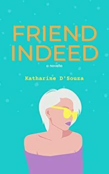 Friend Indeed: a novella by Katharine D'Souza