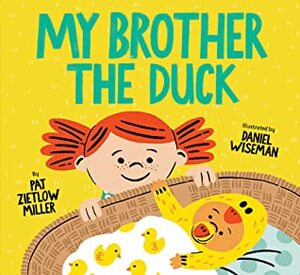 My Brother the Duck by Pat Zietlow Miller