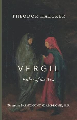 Vergil, Father of the West by Theodor Haecker