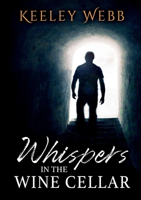 Whispers in the Wine Cellar by Keeley Webb