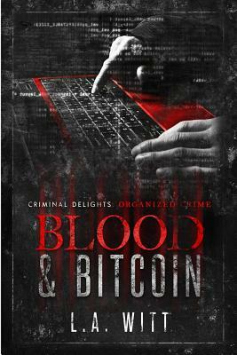 Blood & Bitcoin: Organized Crime by L.A. Witt