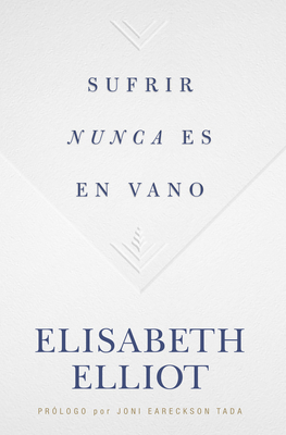 Sufrir Nunca Es En Vano by Elisabeth Elliot