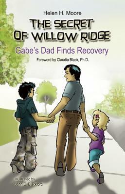 The Secret of Willow Ridge: Gabe's Dad Finds Recovery by Helen H. Moore