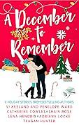 A December to Remember by Penelope Ward, Catherine Cowles, Adriana Locke, Shain Rose, Lena Hendrix, Vi Keeland, Teagan Hunter