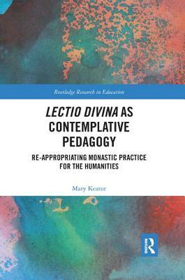 Lectio Divina as Contemplative Pedagogy: Re-appropriating Monastic Practice for the Humanities by Mary Keator