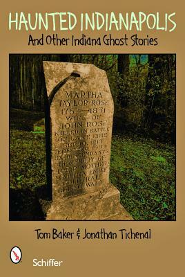 Haunted Indianapolis: And Other Indiana Ghost Stories by Jonathan Titchenal, Tom Baker